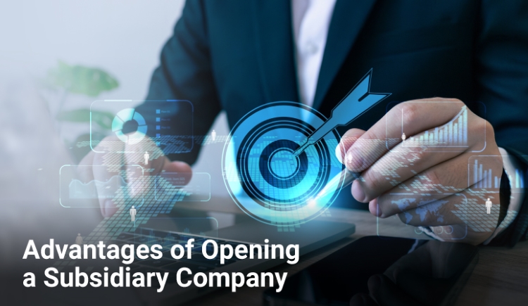 Advantages of Opening a Subsidiary Company