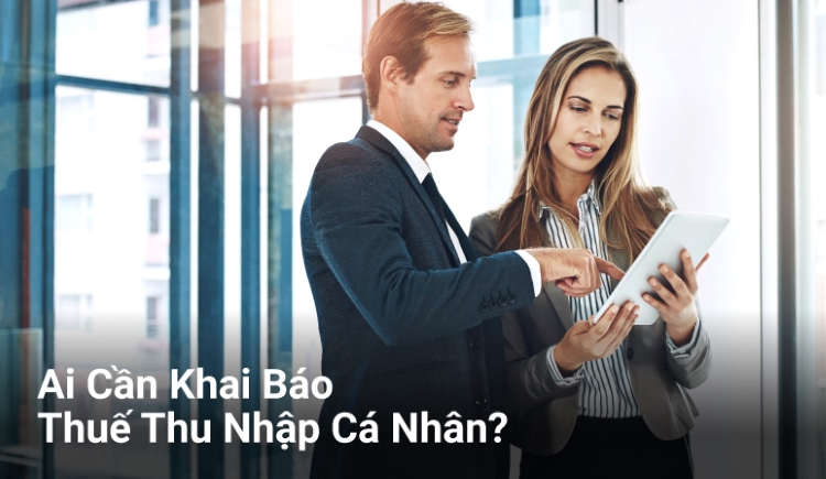 Ai Cần Khai Báo Thuế Thu Nhập Cá Nhân?