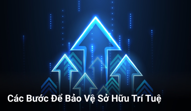 Các Bước Để Bảo Vệ Sở Hữu Trí Tuệ