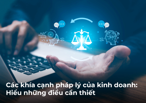 Các khía cạnh pháp lý của kinh doanh: Hiểu những điều cần thiết