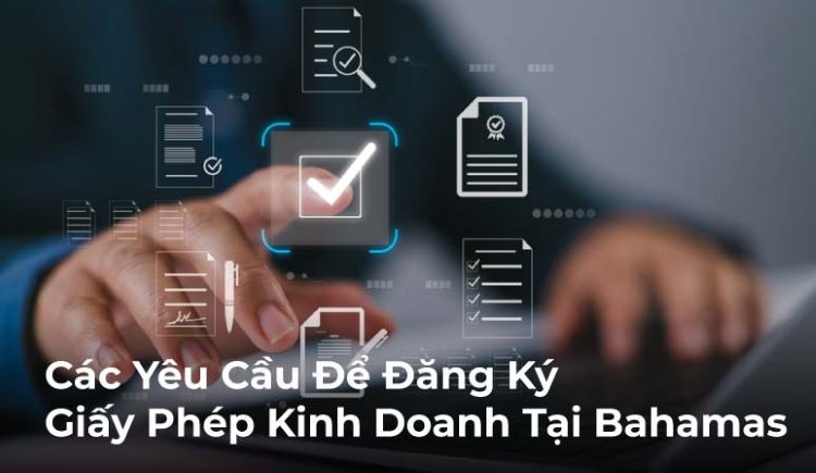 Các Yêu Cầu Để Đăng Ký Giấy Phép Kinh Doanh Tại Bahamas Các Yêu Cầu Để Đăng Ký Giấy Phép Kinh Doanh Tại Bahamas