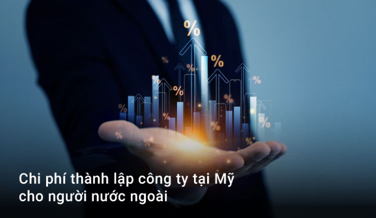 Chi phí thành lập công ty tại Mỹ cho người nước ngoài