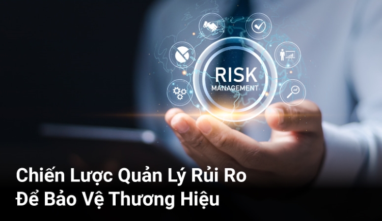 Chiến lược Quản trị Rủi ro để Bảo vệ Thương hiệu