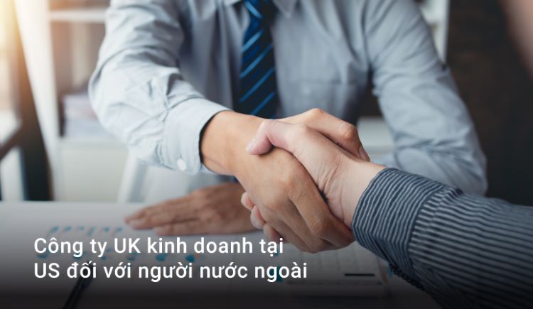 Công ty UK kinh doanh tại US đối với người nước ngoài