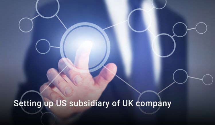 Establishing a US Subsidiary for a UK Company Establishing a US Subsidiary for a UK Company