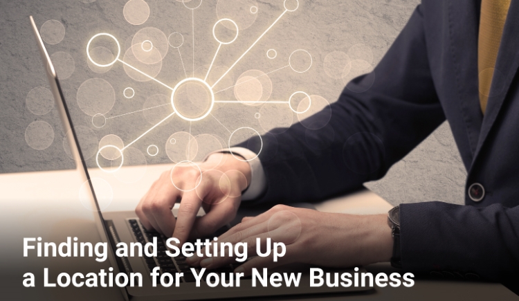 Finding and Setting Up a Location for Your New Business