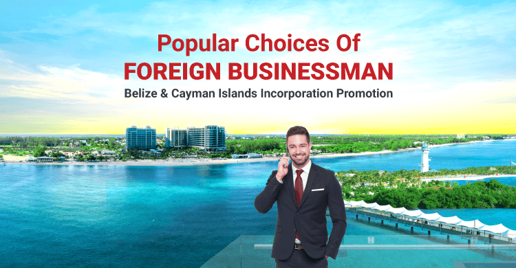 Foreign businessman’s most favored jurisdictions - Belize and Cayman Islands Foreign businessman’s most favored jurisdictions - Belize and Cayman Islands