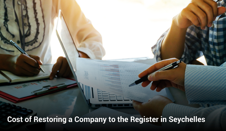 The Cost of Restoring a Company to the Register in Seychelles can vary based on the specific method The Cost of Restoring a Company to the Register in Seychelles can vary based on the specific method