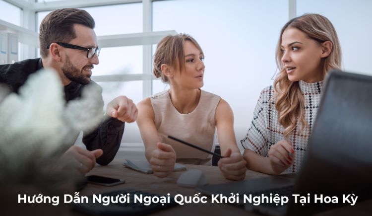 Hướng Dẫn Người Ngoại Quốc Khởi Nghiệp Tại Hoa Kỳ