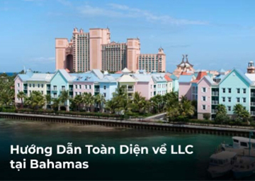 Hướng Dẫn Toàn Diện về LLC tại Bahamas: Lợi Ích, Thủ Tục Đăng Ký và Thiết Lập