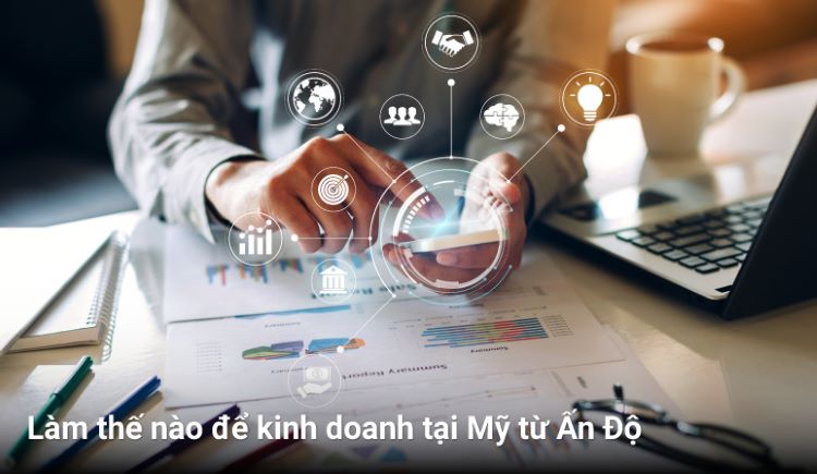 Làm thế nào để kinh doanh tại Mỹ từ Ấn Độ