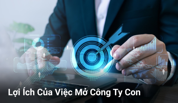 Lợi Ích Của Việc Mở Công Ty Con