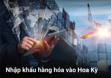 Nhập khẩu hàng hóa vào Hoa Kỳ: Hướng dẫn toàn diện