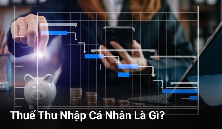 Thuế Thu Nhập Cá Nhân Là Gì?