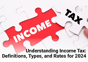Understanding Income Tax: Definitions, Types, and Rates for 2024