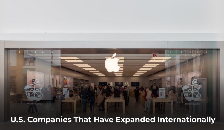 Various U.S. Companies That Have Expanded Internationally with impressive success Various U.S. Companies That Have Expanded Internationally with impressive success