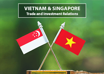 Vietnam – Singapore Trade and Investment Relations Vietnam – Singapore Trade and Investment Relations